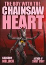 The Boy with the Chainsaw Heart - Carlton Mellick - 9781621052760