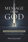 A Message From God: Light Living in Dark Days - Pam Gillaspie - 9781621194996