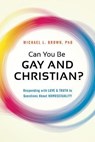 Can You be Gay and Christian? - Michael L. Brown - 9781621365938