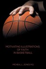Motivating Illustrations of Faith in Basketball - Micheal L Jones - 9781621375142