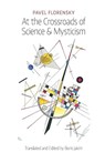 At the Crossroads of Science & Mysticism - Pavel Florensky - 9781621380856