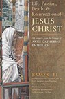The Life, Passion, Death and Resurrection of Jesus Christ, Book II - EMMERICH,  Anne Catherine ; Wetmore, James Richard - 9781621381839