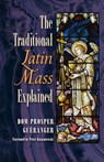The Traditional Latin Mass Explained - Dom Prosper Gueranger - 9781621383192