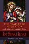 The Chaplet of Reparation and Other Prayers from In Sinu Jesu, with the Epiphany Conference of Mother Mectilde de Bar - A Benedictine Monk - 9781621383475