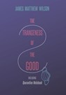 The Strangeness of the Good, Including Quarantine Notebook - James Matthew Wilson - 9781621386339