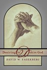 Fagerberg, D: Desiring to Desire God - David W. Fagerberg - 9781621389705