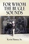 FOR WHOM THE BUGLE SOUNDS - Memoirs of a Stone Talker - HUSSEY,  Kevin - 9781621412861