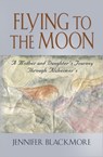 Flying to the Moon - Jennifer Blackmore - 9781621416838