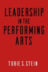 Leadership in the Performing Arts - Tobie S. Stein - 9781621535126