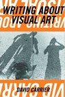 Writing about Visual Art - David Carrier - 9781621535997