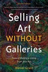 Selling Art Without Galleries: Toward Making a Living from Your Art - Daniel Grant - 9781621536116