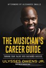 Musician's Career Guide - Ulysses Owens ; Arlen Gargagliano - 9781621537762