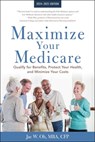 Maximize Your Medicare: 2024-2025 Edition: Qualify for Benefits, Protect Your Health, and Minimize Your Costs - Jae Oh - 9781621538301