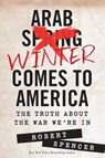 Arab Winter Comes to America - Robert Spencer - 9781621572305