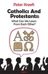 CATHOLICS & PROTESTANTS - Peter Kreeft - 9781621641018