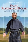 Saint Maximilian Kolbe: A Hero of the Holocaust - Fiorella De Maria - 9781621643227