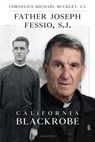 Father Joseph Fessio, S.J.: California Blackrobe - Cornelius Michael Buckley - 9781621646174