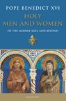 Holy Men and Women: Of the Middle Ages and Beyond - Pope Benedict XVI - 9781621648871