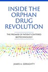 Inside the Orphan Drug Revolution: The Promise of Patient-Centered Biotechnology - James A Geraghty - 9781621824688
