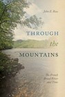 Through the Mountains: The French Broad River and Time - John E. Ross - 9781621908548