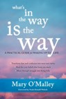 What's in the Way Is the Way - Mary O'Malley - 9781622035557