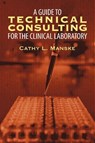A Guide to Technical Consulting for the Clinical Laboratory - Cathy L. Manske - 9781622126996