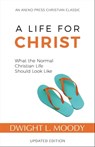 A Life for Christ: What the Normal Christian Life Should Look Like - Dwight L. Moody - 9781622454761