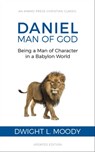 Daniel, Man of God: Being a Man of Character in a Babylon World - Dwight L. Moody - 9781622455850