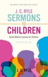 J. C. Ryle Sermons to Children - J C Ryle - 9781622457847