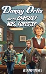 Danny Orlis and the Contrary Mrs. Forester - Bernard Palmer - 9781622459780