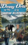 Danny and Ron Orlis in the Canadian Wilderness - Bernard Palmer - 9781622459902