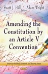 Amending the Constitution by an Article V Convention - HILL,  Scott J ; Wright, Adam - 9781622577620