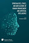 Spiritualities, ethics, and implications of human enhancement and artificial intelligence - Ray Kurzweil ; Tracy J Trothen - 9781622738892