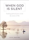 When God Is Silent: Finding Spiritual Peace Amid the Storms of Life - Archbishop Luis Martinez - 9781622822201