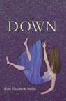 Down - Erin Elizabeth Smith - 9781622889037