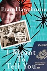 I Meant to Tell You - Fran Hawthorne - 9781622889341