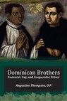 Dominican Brothers: Conversi, Lay, and Cooperator Friars - Augustine Thompson - 9781623110567