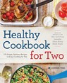 Healthy Cookbook for Two: 175 Simple, Delicious Recipes to Enjoy Cooking for Two - Rockridge Press - 9781623154165