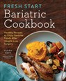 Fresh Start Bariatric Cookbook - Sarah Kent - 9781623157746