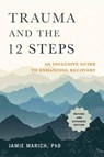 Trauma and the 12 Steps - Jamie Marich - 9781623174682