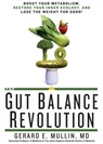 The Gut Balance Revolution: Boost Your Metabolism, Restore Your Inner Ecology, and Lose the Weight for Good! - Gerard E. Mullin - 9781623364014