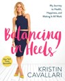 Balancing in Heels - Kristin Cavallari - 9781623366391