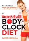 The Women's Health Body Clock Diet - Laura Cipullo ; Editors of Women's Health Maga - 9781623366599