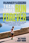 Runner's World Train Smart, Run Forever - Bill Pierce ; Scott Murr ; Editors of Runner's World Maga - 9781623367473