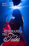 Command the Tides - Wren Handman - 9781623421816