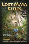 Lost Maya Cities - Ivan Sprajc ; Petra Zaransek ; Dean Joseph DeVos - 9781623498214