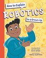 How to Explain Robotics to a Grown-Up - Ruth Spiro ; Teresa Martinez - 9781623543198