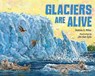Glaciers Are Alive - Debbie S. Miller - 9781623543617