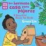 Una hermosa casa para pajaros / A Beautiful House for Birds - Grace Lin - 9781623544058