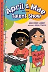 April & Mae and the Talent Show - Megan Dowd Lambert ; Briana Dengoue - 9781623544133